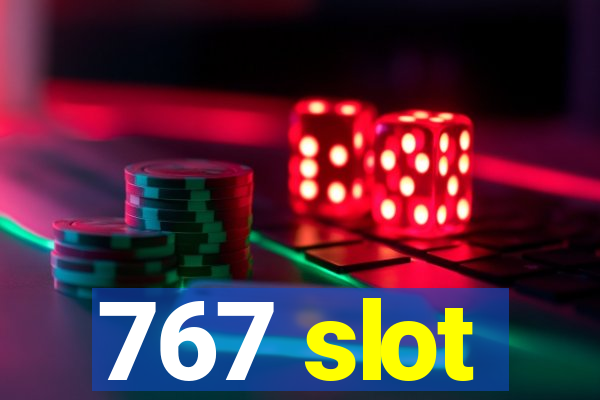 767 slot