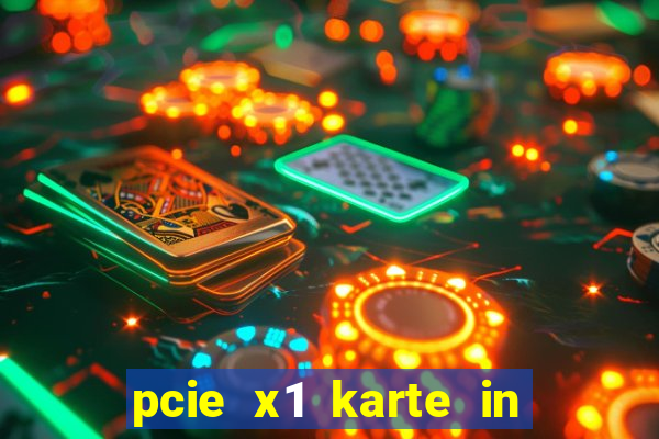 pcie x1 karte in pcie x16 slot