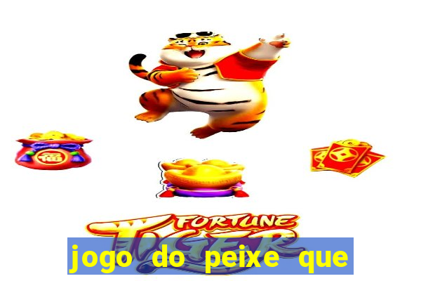 jogo do peixe que ganha dinheiro