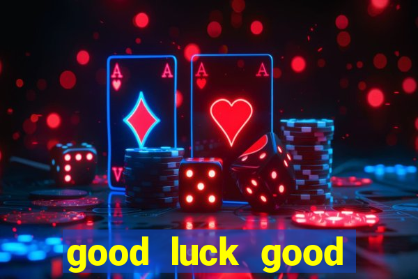 good luck good fortune demo