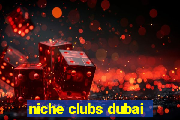 niche clubs dubai