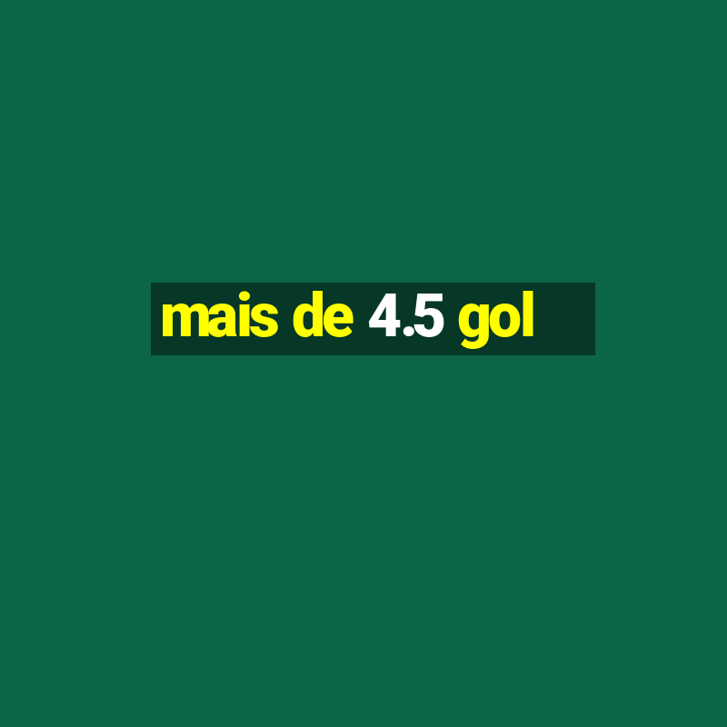 mais de 4.5 gol