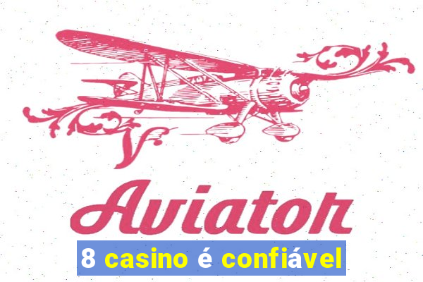 8 casino é confiável