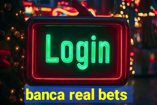 banca real bets