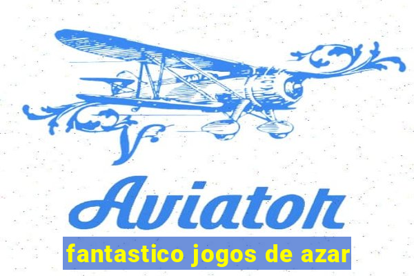 fantastico jogos de azar