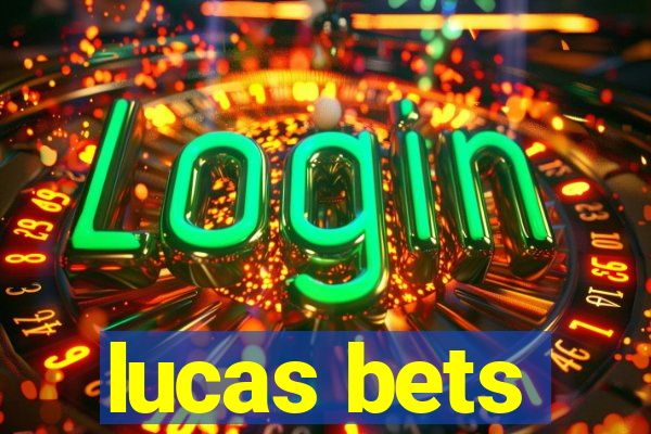 lucas bets