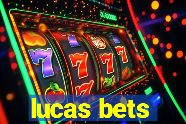 lucas bets