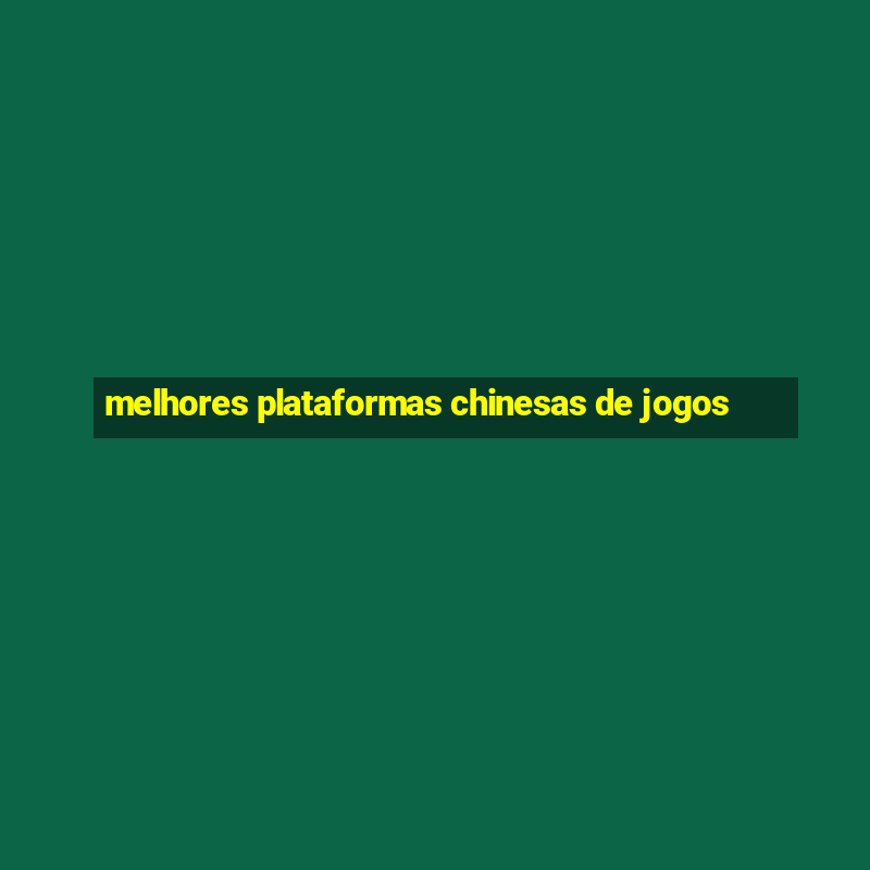 melhores plataformas chinesas de jogos