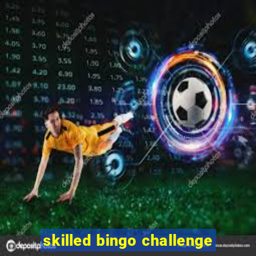 skilled bingo challenge