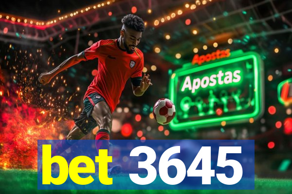 bet 3645