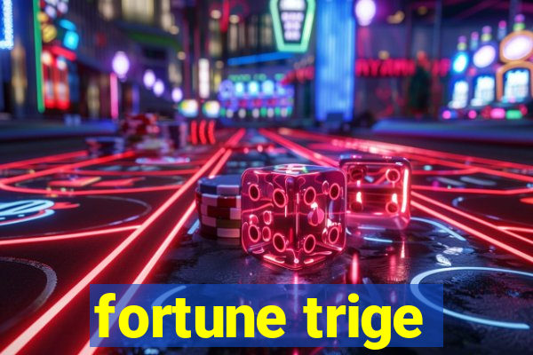 fortune trige