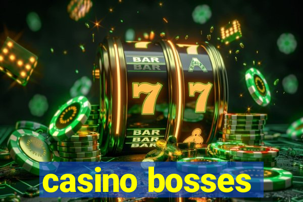 casino bosses