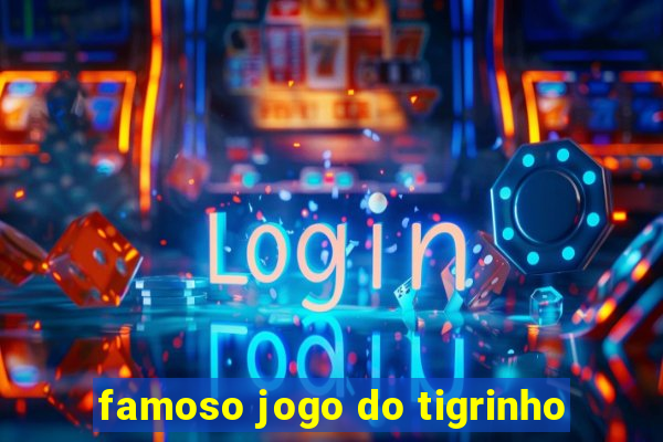 famoso jogo do tigrinho