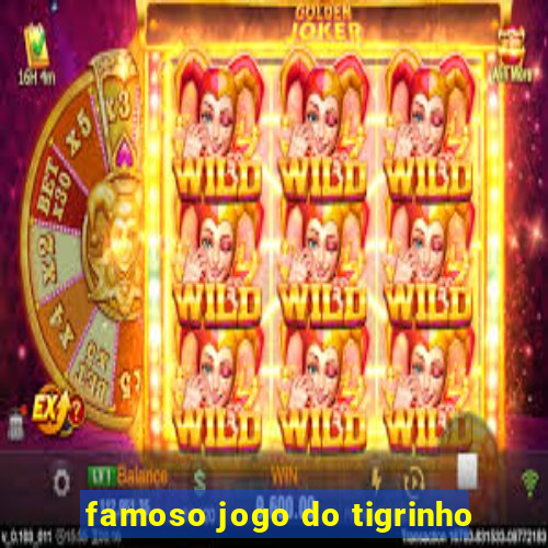 famoso jogo do tigrinho