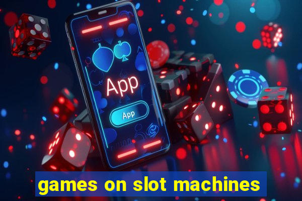 games on slot machines