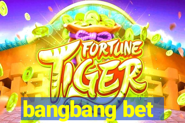 bangbang bet