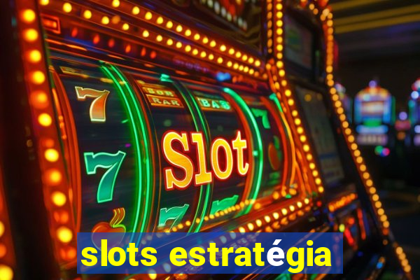 slots estratégia