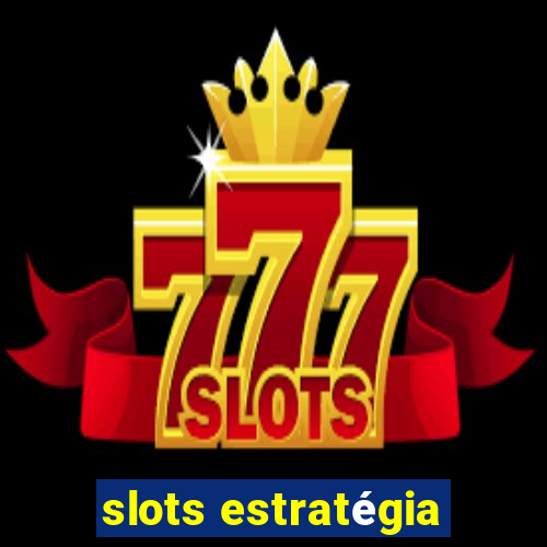 slots estratégia