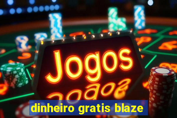 dinheiro gratis blaze