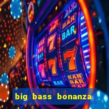 big bass bonanza como jogar