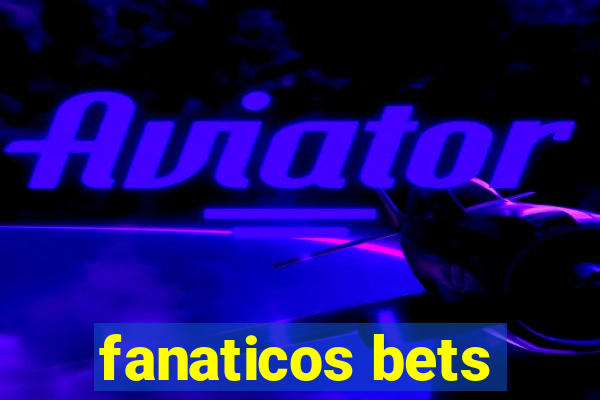 fanaticos bets