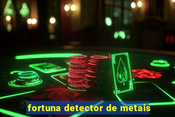 fortuna detector de metais