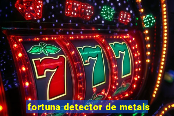 fortuna detector de metais