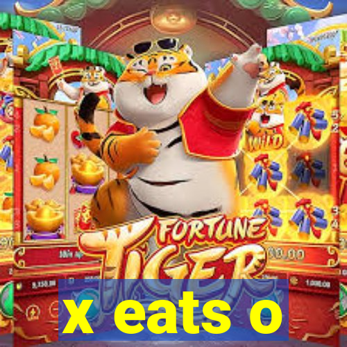 x eats o