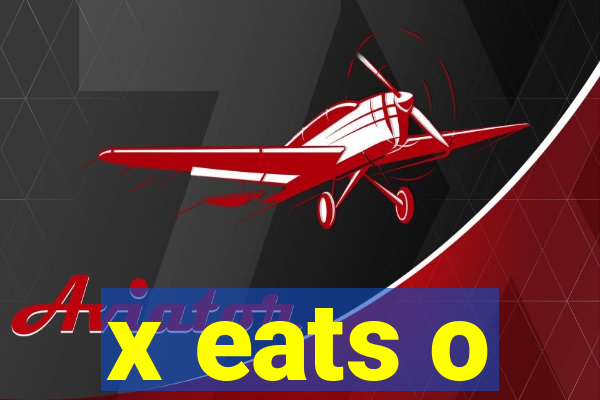 x eats o