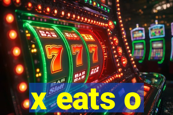 x eats o