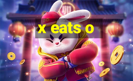 x eats o