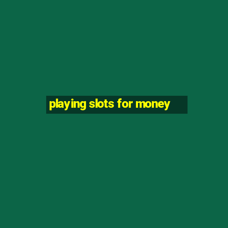 playing slots for money