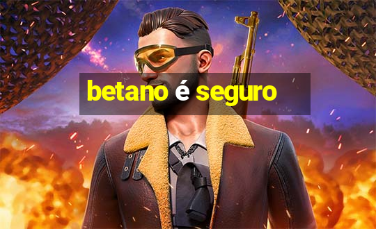 betano é seguro