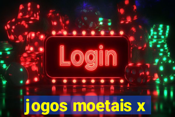 jogos moetais x