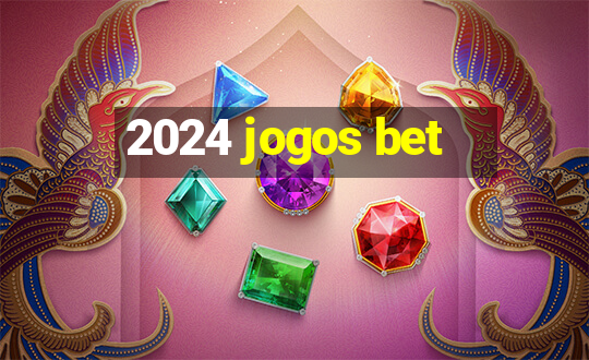 2024 jogos bet