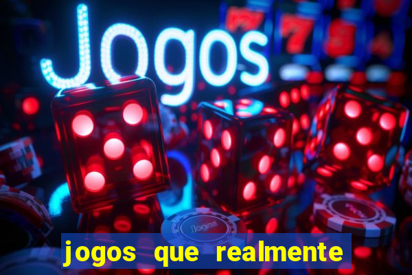 jogos que realmente dá dinheiro