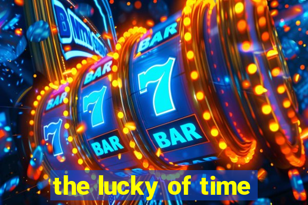 the lucky of time