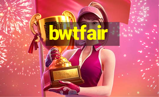 bwtfair