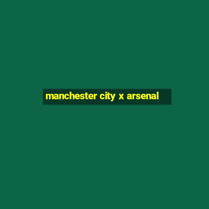 manchester city x arsenal