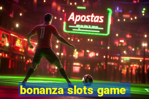 bonanza slots game