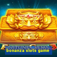 bonanza slots game