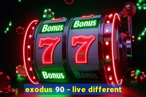 exodus 90 - live different