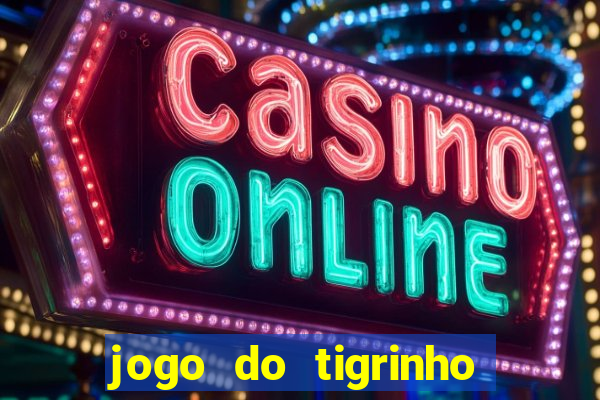 jogo do tigrinho com bonus sem deposito