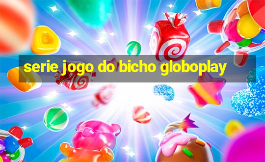 serie jogo do bicho globoplay