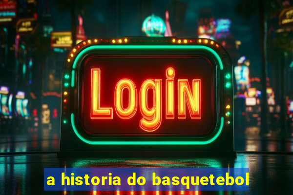 a historia do basquetebol