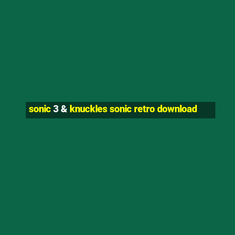 sonic 3 & knuckles sonic retro download