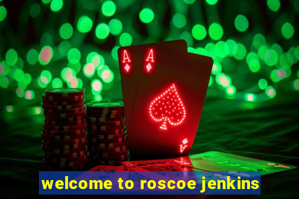 welcome to roscoe jenkins