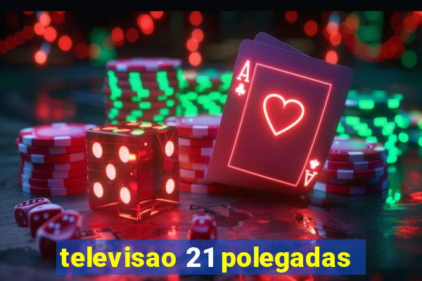 televisao 21 polegadas