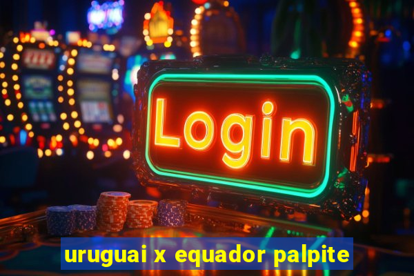 uruguai x equador palpite