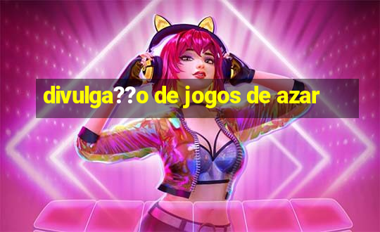 divulga??o de jogos de azar